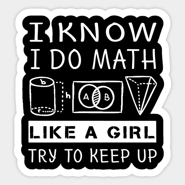 I KNOW I DO MATH LIKE A GIRL TRY TO KEEP UP Sticker by BlackSideDesign